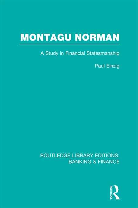 Book cover of Montagu Norman: A Study in Financial Statemanship (Routledge Library Editions: Banking & Finance)