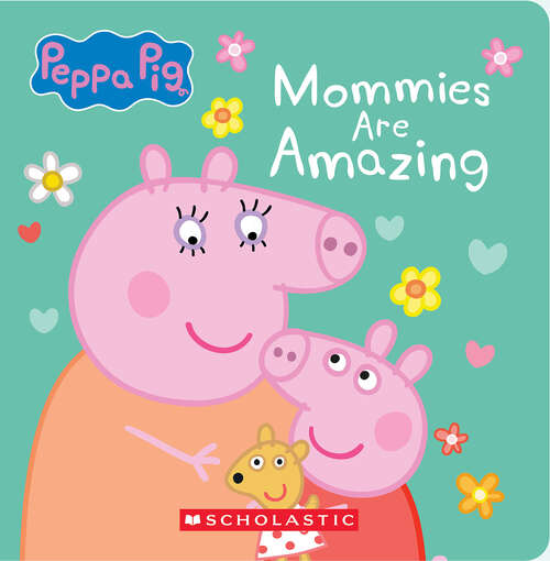 Book cover of Mommies are Amazing (Peppa Pig)
