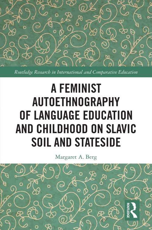Book cover of A Feminist Autoethnography of Language Education and Childhood on Slavic Soil and Stateside (1) (Routledge Research in International and Comparative Education)