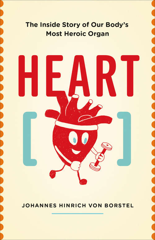 Book cover of Heart: The Inside Story of Our Body's Most Heroic Organ