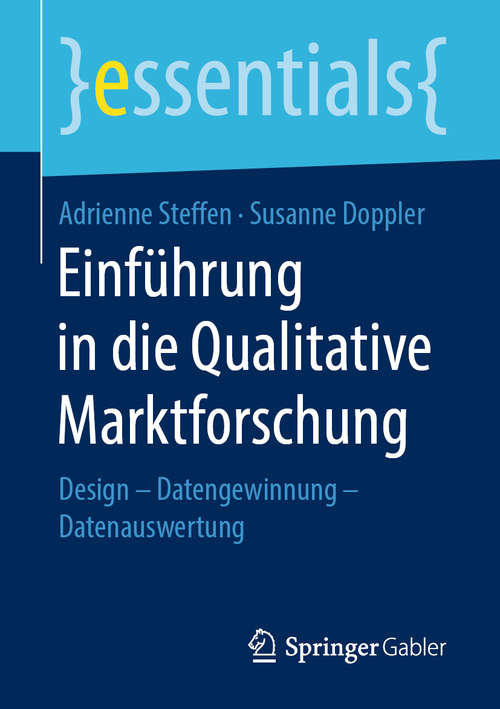 Book cover of Einführung in die Qualitative Marktforschung: Design – Datengewinnung – Datenauswertung (1. Aufl. 2019) (essentials)