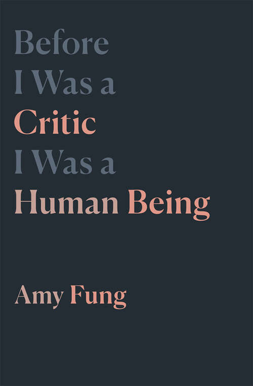 Book cover of Before I Was a Critic I Was a Human Being