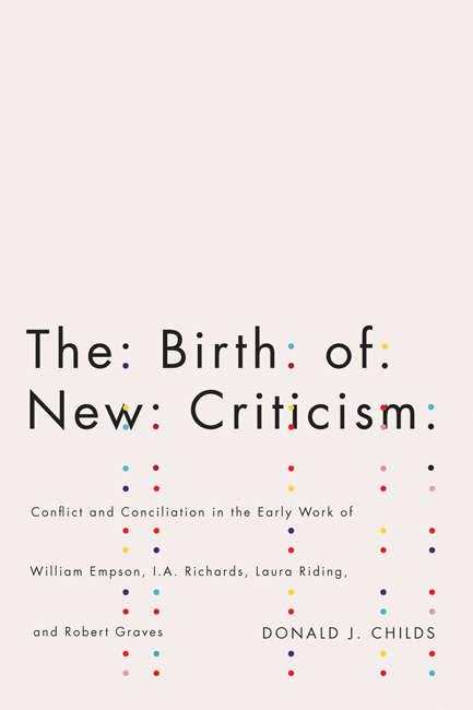 Book cover of The Birth of New Criticism: Conflict and Conciliation in the Early Work of William Empson, I.A. Richards, Laura Riding, and Robert Graves