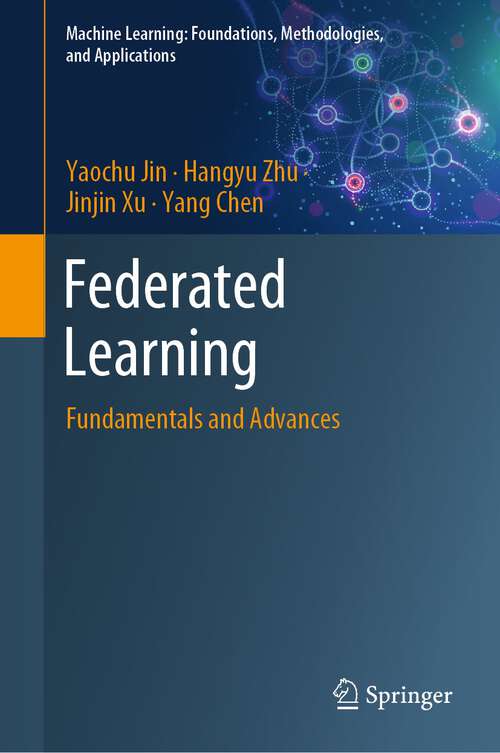 Book cover of Federated Learning: Fundamentals and Advances (1st ed. 2023) (Machine Learning: Foundations, Methodologies, and Applications)