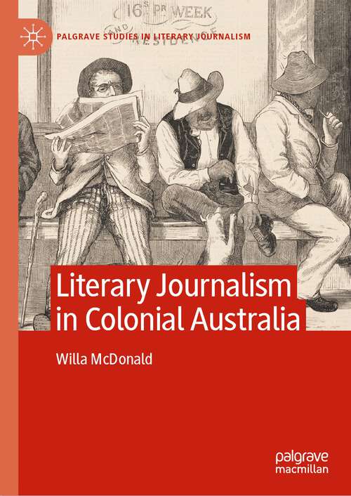 Book cover of Literary Journalism in Colonial Australia (1st ed. 2023) (Palgrave Studies in Literary Journalism)