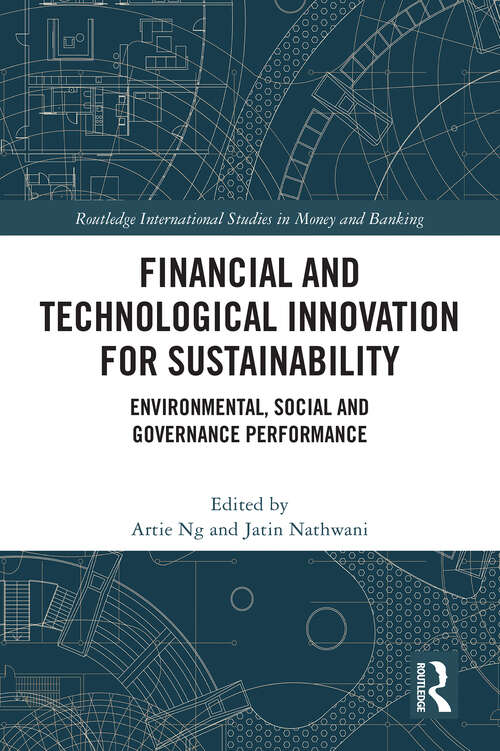 Book cover of Financial and Technological Innovation for Sustainability: Environmental, Social and Governance Performance (Routledge International Studies in Money and Banking)