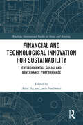 Financial and Technological Innovation for Sustainability: Environmental, Social and Governance Performance (Routledge International Studies in Money and Banking)