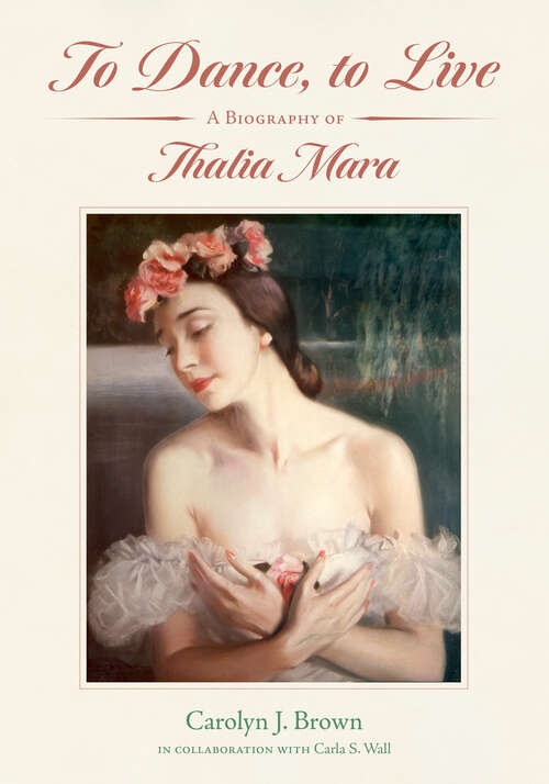Book cover of To Dance, to Live: A Biography of Thalia Mara (EPUB SINGLE) (Willie Morris Books in Memoir and Biography)