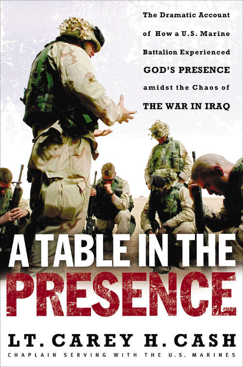 Book cover of A Table in the Presence: The Dramatic Account of How a U.S. Marine Battalion Experienced God's Presence Amidst the Chaos of the War in Iraq