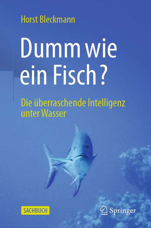 Book cover of Dumm wie ein Fisch?: Die überraschende Intelligenz unter Wasser (1. Aufl. 2023)