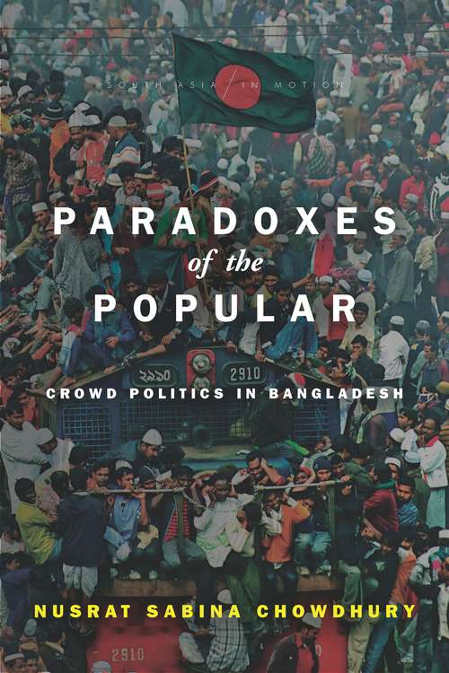 Book cover of Paradoxes of the Popular: Crowd Politics in Bangladesh (South Asia in Motion)