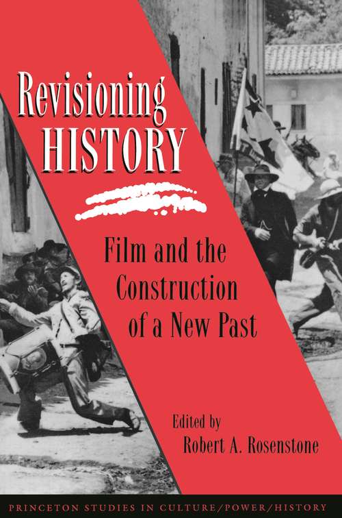 Book cover of Revisioning History: Film and the Construction of a New Past (Princeton Studies in Culture/Power/History #5)