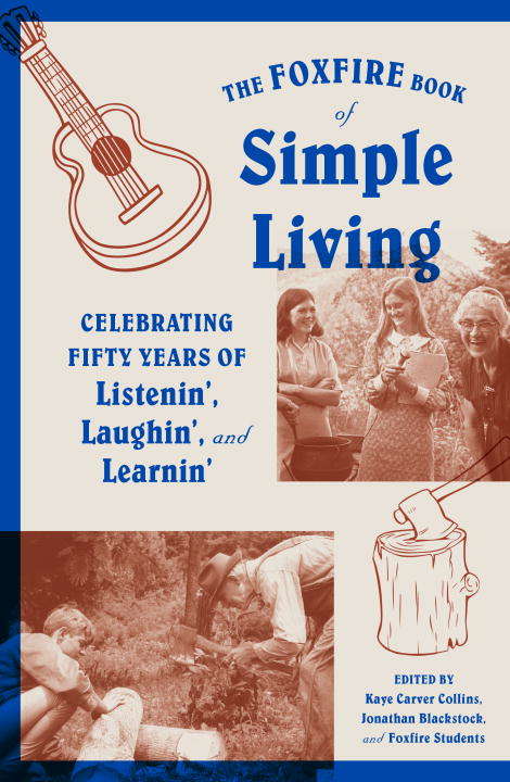 Book cover of The Foxfire Book of Simple Living: Celebrating Fifty Years of Listenin', Laughin', and Learnin'