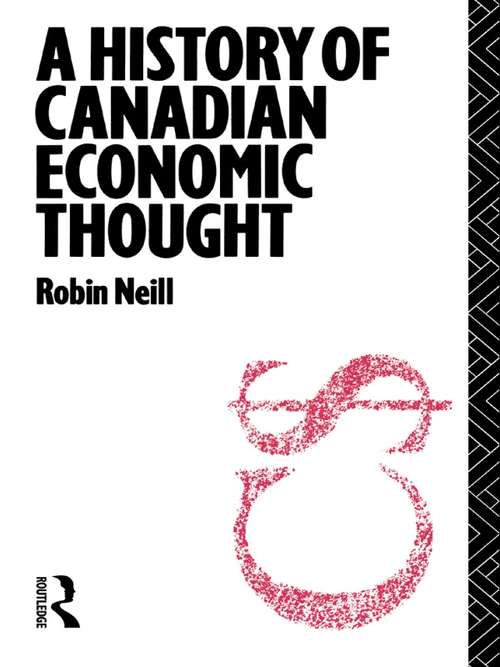 Book cover of A History of Canadian Economic Thought (The\routledge History Of Economic Thought Ser.)