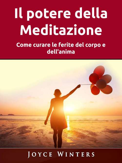 Book cover of Il potere della Meditazione: Come curare le ferite del corpo e dell'anima