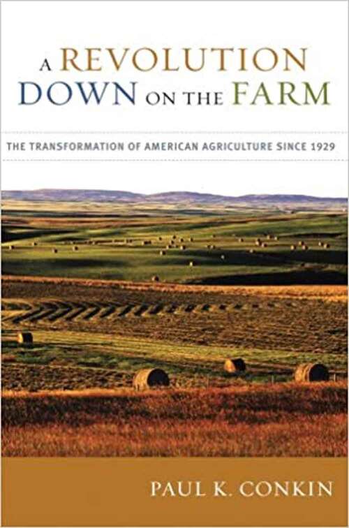 A Revolution Down On the Farm: The Transformation of American Agriculture Since 1929