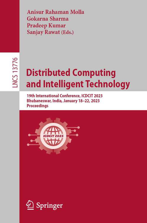 Book cover of Distributed Computing and Intelligent Technology: 19th International Conference, ICDCIT 2023, Bhubaneswar, India, January 18–22, 2023, Proceedings (1st ed. 2023) (Lecture Notes in Computer Science #13776)