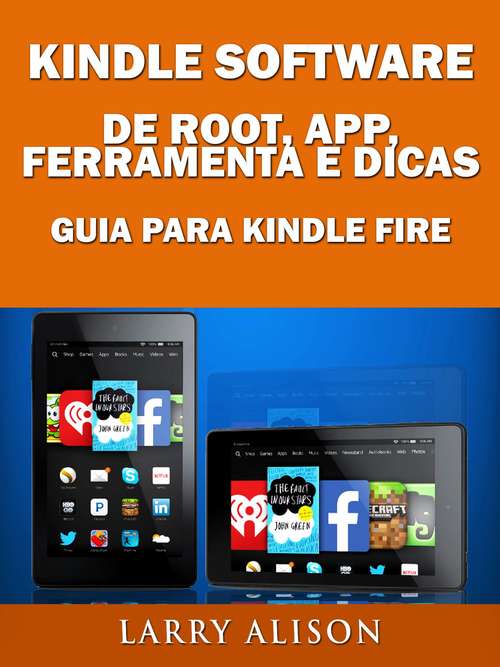 Book cover of Kindle Software de Root, App, Ferramenta e Dicas - Guia para Kindle Fire