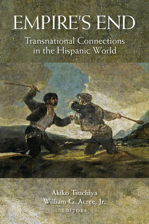 Book cover of Empire's End: Transnational Connections in the Hispanic World