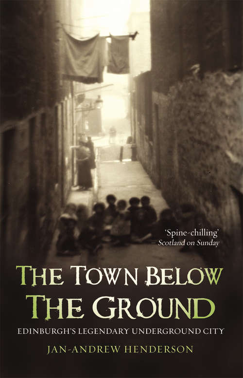 Book cover of The Town Below the Ground: Edinburgh's Legendary Undgerground City
