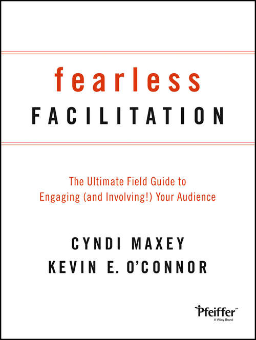 Fearless Facilitation: The Ultimate Field Guide to Engaging (and Involving!) Your Audience