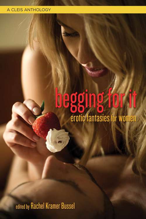 Book cover of Begging For It: Female Fantasy Erotica