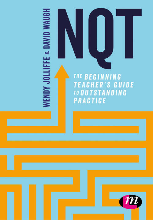 NQT: The beginning teacher's guide to outstanding practice