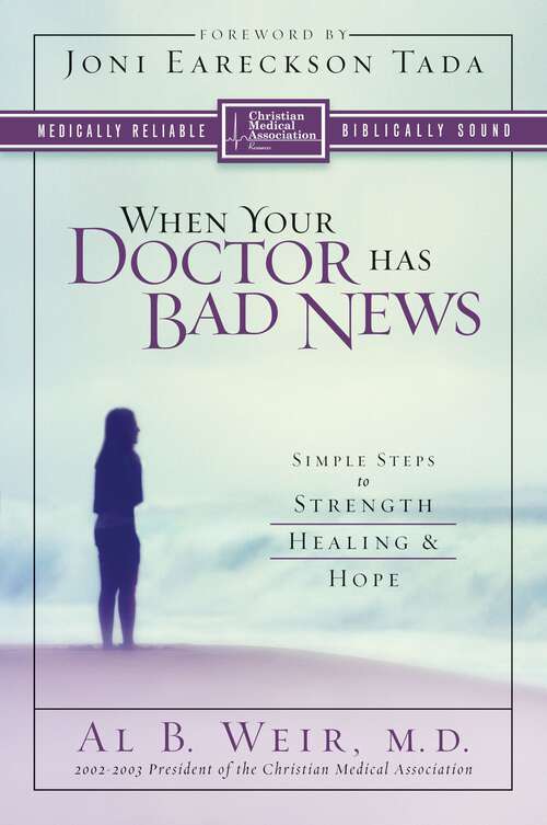 Book cover of When Your Doctor Has Bad News: Simple Steps to Strength, Healing, and Hope