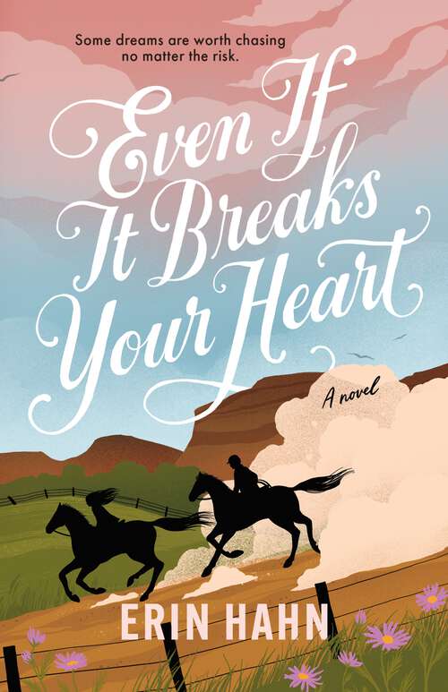 Book cover of Even If It Breaks Your Heart: A Novel