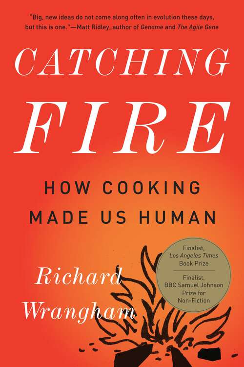 Book cover of Catching Fire $ How Cooking Made Us Human
