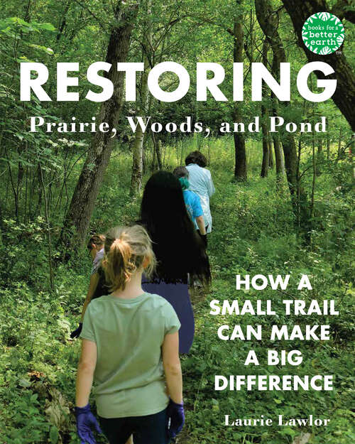 Book cover of Restoring Prairie, Woods, and Pond: How a Small Trail Can Make a Big Difference (Books for a Better Earth)