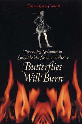Book cover of Butterflies Will Burn: Prosecuting Sodomites in Early Modern Spain and Mexico