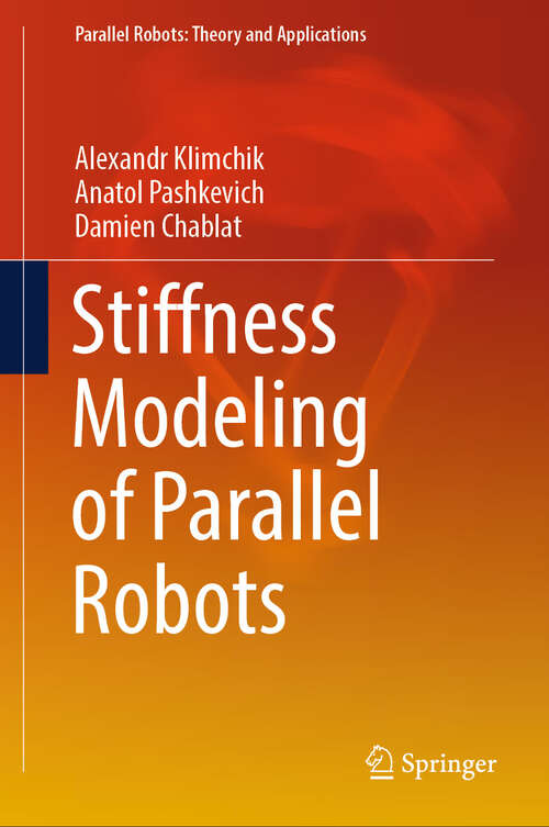 Book cover of Stiffness Modeling of Parallel Robots (Parallel Robots: Theory and Applications)