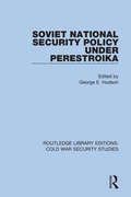 Soviet National Security Policy Under Perestroika (Routledge Library Editions: Cold War Security Studies #51)