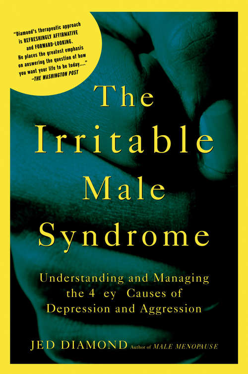 Book cover of The Irritable Male Syndrome: Understanding and Managing the 4 Key Causes of Depression and Aggression