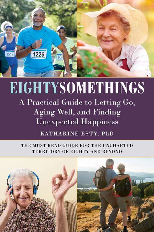 Book cover of Eightysomethings: A Practical Guide to Letting Go, Aging Well, and Finding Unexpected Happiness