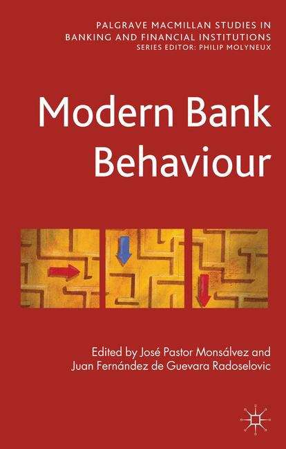 Modern Bank Behaviour (Palgrave Macmillan Studies in Banking and Financial Institutions)