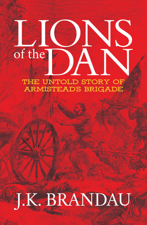 Book cover of Lions of the Dan: The Untold Story of Armistead's Brigade