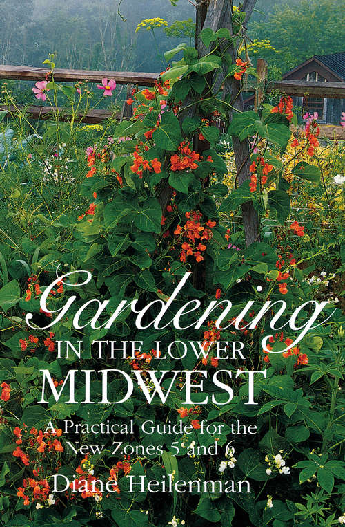 Book cover of Gardening in the Lower Midwest: A Practical Guide for the New Zones 5 and 6 (Encounters)