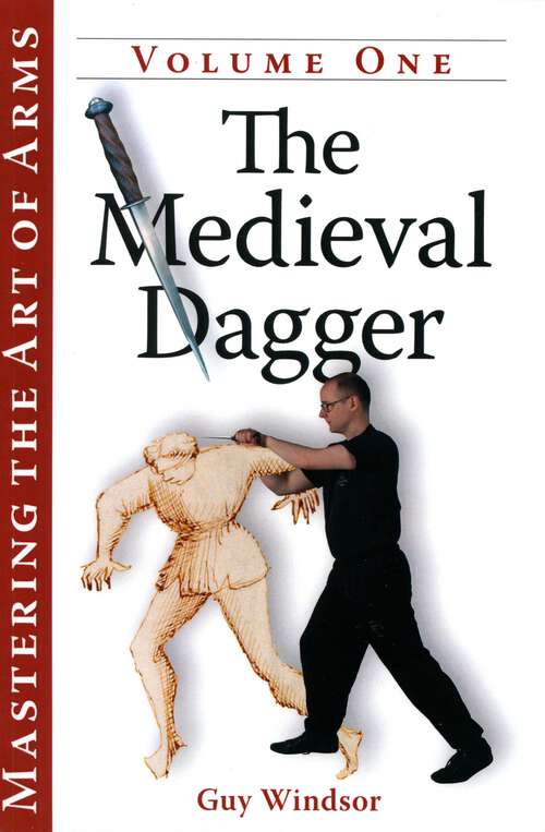 Book cover of Mastering the Art of Arms Vol 1: The Medieval Dagger