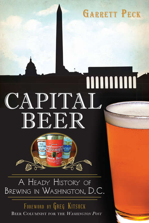 Book cover of Capital Beer: A Heady History of Brewing in Washington, D.C.