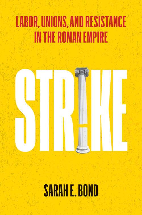 Book cover of Strike: Labor, Unions, and Resistance in the Roman Empire