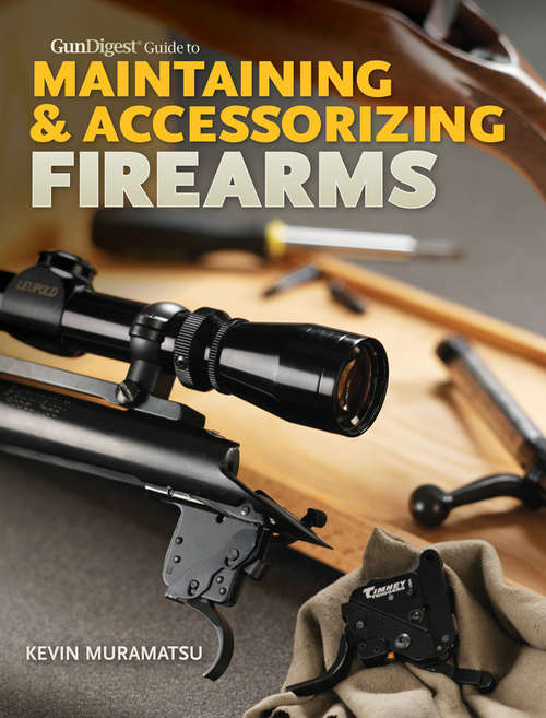 Book cover of Gun Digest Guide to Maintaining & Accessorizing Firearms