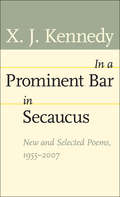 In a Prominent Bar in Secaucus: New and Selected Poems, 1955–2007 (Johns Hopkins: Poetry and Fiction)