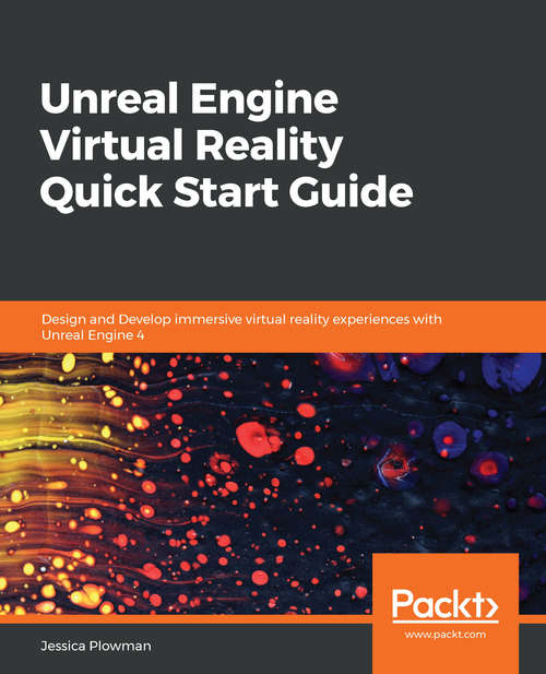 Book cover of Unreal Engine Virtual Reality Quick Start Guide: Design and Develop immersive virtual reality experiences with Unreal Engine 4