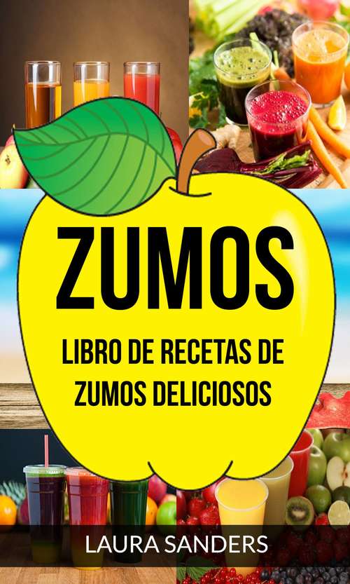 Book cover of Zumos: Libro de recetas de zumos deliciosos