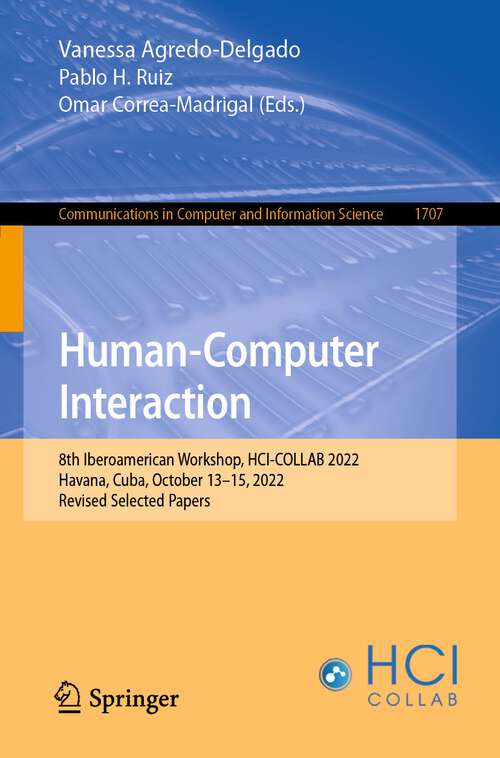 Human-Computer Interaction: 8th Iberoamerican Workshop, HCI-COLLAB 2022, Havana, Cuba, October 13–15, 2022, Revised Selected Papers (Communications in Computer and Information Science #1707)