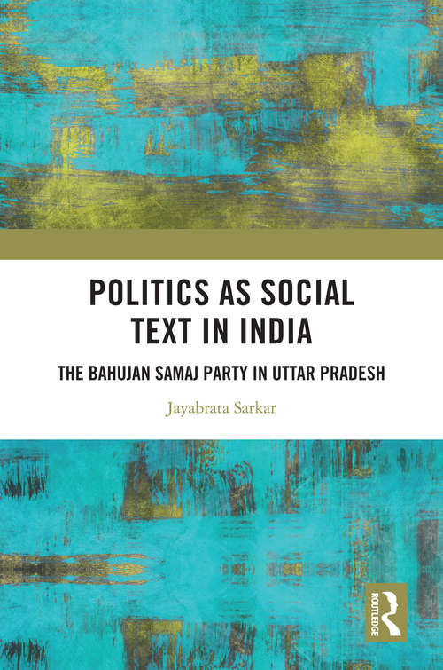 Book cover of Politics as Social Text in India: The Bahujan Samaj Party in Uttar Pradesh
