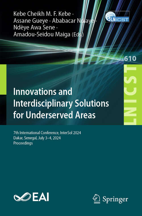 Book cover of Innovations and Interdisciplinary Solutions for Underserved Areas: 7th International Conference, InterSol 2024, Dakar, Senegal, July 3–4, 2024, Proceedings (Lecture Notes of the Institute for Computer Sciences, Social Informatics and Telecommunications Engineering #610)