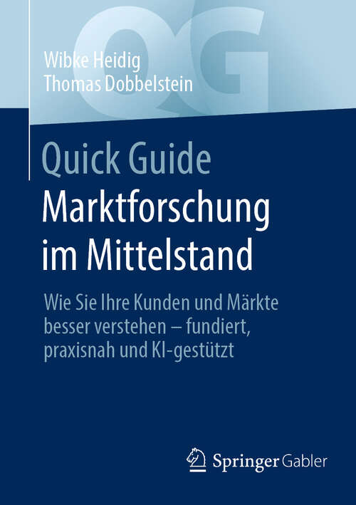 Book cover of Quick Guide Marktforschung im Mittelstand: Wie Sie Ihre Kunden und Märkte besser verstehen - fundiert, praxisnah und KI-gestützt (2. Auflage 2025) (Quick Guide)